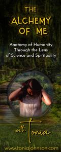 The Alchemy of ME™ with Tonia: Anatomy of Humanity Through the Lens of Science and Spirituality: Choosing Presence for Divine Alignment