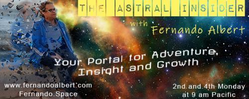 The Astral Insider Show with Fernando Albert - Your Portal for Adventure, Insight, and Growth: A key to open the Astral Realm: Now that you are out, let's meet your guides! 