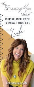 The Becoming You Show with Leah Roling: Inspire, Impact, & Influence Your Life: Starting Strong - Finishing Stronger 