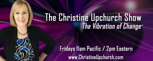 The Christine Upchurch Show: The Vibration of Change™: American Psychic with Transformational Psychic Medium Marla Frees