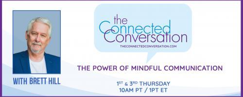 The Connected Conversation with Brett Hill: The Power of Mindful Communication: The Gift and Challenge of Empathy in Men