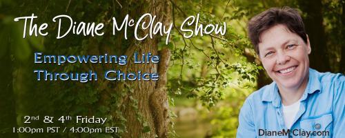 The Diane McClay Show: Empowering Life Through Choice: An Energetic Perspective: Scalar Light & The Promise of New Technology