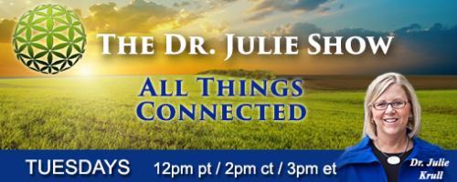 The Dr. Julie Show ~ All Things Connected: EarthDance: Living Systems in Evolution with Dr. Elisabet Sahtouris