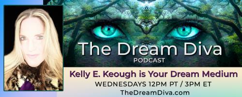 The Dream Diva Podcast with Kelly E. Keough: California: Dreaming Back the Soul Part 1, Live Call in 800-930-2819