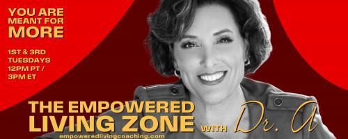 The Empowered Living Zone™ with Dr. A: You Are Meant for More!: The Empowered Living Zone:  The Person and Story Behind the Concept
