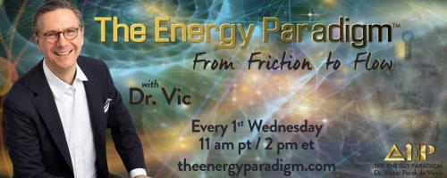 The Energy Paradigm with Dr. Victor Porak de Varna: From Friction to Flow: Discover The Paradigm!