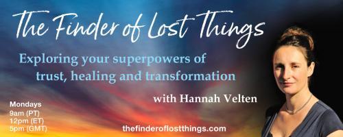 The Finder of Lost Things with Hannah Velten: Exploring your superpowers of trust, healing, and transformation: #8 - Destiny Calling: Why Did This Have To Happen?
