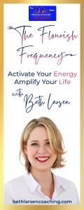 The Flourish Frequency with Beth Larsen: Activate Your Energy ~ Amplify Your Life: How to Stop Stopping Yourself