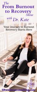 The From Burnout to Recovery Show with Dr. Kate: Your Journey to Burnout Recovery Starts Here