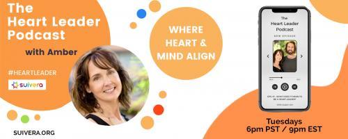 The Heart Leader™ Podcast: Where Heart and Mind Align with Host Amber Mikesell and Co-Host Austin Uhl: How Transparency Leads To Transformation