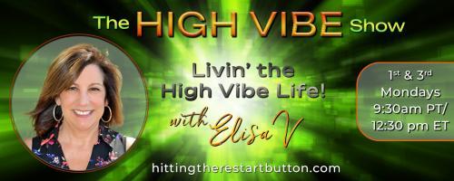 The High Vibe Show with Elisa V: Livin' the High Vibe Life!: From NO Vibe to HIGH VIBE!
