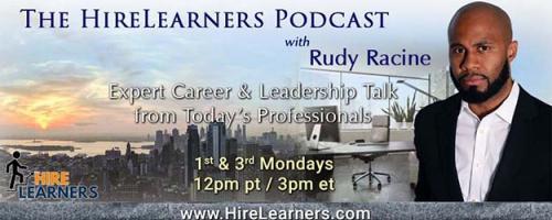 The HireLearners Podcast with Rudy Racine: Expert Career & Leadership Talk from Today's Professionals: Keys to Being Extraordinary on An Ordinary Day