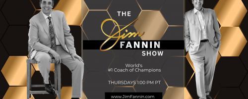 The Jim Fannin Show - World's #1 Coach of Champions: Inside the mind of a ZoneCoach®