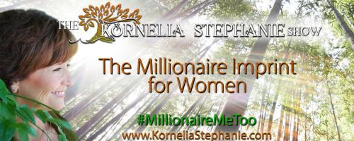 The Kornelia Stephanie Show: The Millionaire Imprint for Women: Encore: Embody the Powerful Creatress that you are and manifest the shi** out of life!