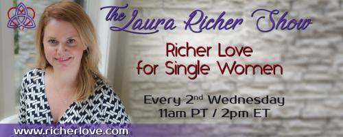 The Laura Richer Show - Richer Love for Single Women: Dating Super Powers Revealed and Q&A with Dating and Relationship Coach Laura Richer
