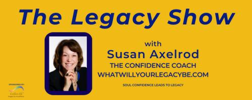 The Legacy Show with Susan Axelrod: How to use Qigong for a Confident & Calm Life #2: How to go from overwhelm to balance with two words