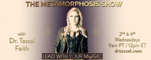 The Metamorphosis Show with Dr. Tassel Faith: Lead With Your Magic: Special Guest: Joshua Sandstrom 