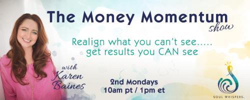 The Money Momentum Show with Karen Baines: Realign what you can't see......get the results you CAN see: It’s the most wonderful time of the year - but what if there’s no money?