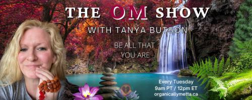 The OM Show with Tanya Butson: Be All That You Are: The OM Factor - My Escape From Perpetual Darkness With Special Co-Host Dr. Pat Baccili