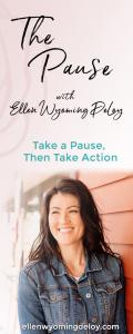 The Pause with Ellen Wyoming DeLoy: Take a Pause, Then Take Action: Saying hello to our inner voice