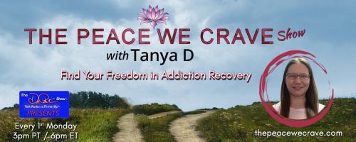 The Peace We Crave with Tanya D.: Find Your Freedom in Addiction Recovery: Thriving in Sobriety! 
