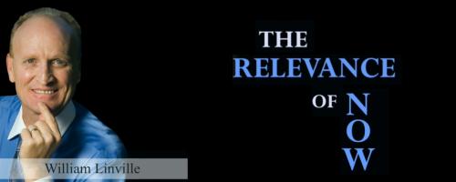 The Relevance Of Now With William Linville: The Evolvement Within Yourself Within the Evolvement of Creation