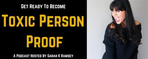Toxic Person Proof Podcast with Sarah K Ramsey: Changing Your Dating Pattern With L. Renee 