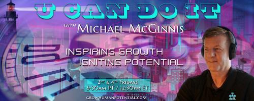 U Can Do It with Michael McGinnis: Inspiring Growth ~ Igniting Potential: An Authentic & Candid Conversation about Personal Growth, Self-Discovery, & Enlightenment with guest, Tonia Johnson
