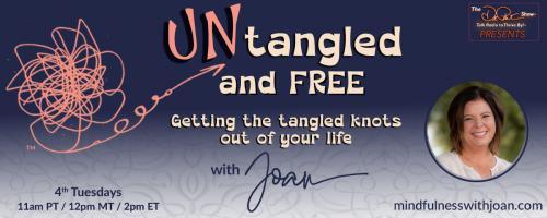 Untangled and Free with Joan: Getting the Tangled Knots Out of Your Life: Untangled Beliefs: Your beliefs matter 
