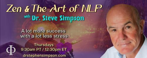 Zen & The Art of NLP with Dr. Stephen Simpson: A lot more success with a lot less stress™: How to connect to the massive Power of your Unconscious mind for an easier life
