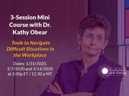 3-Session Mini Course with Dr. Kathy Obear - tools to navigate difficult situations in the workplace